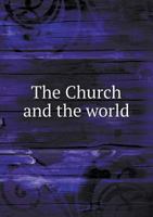 The Church and the World: Essays on Questions of the Day 1377499200 Book Cover