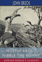 Mostly About Nibble the Bunny (Esprios Classics): Illustrated by William T. Andrews B0BMNLMRGY Book Cover