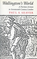 Wallington's World: A Puritan Artisan in Seventeenth-Century London 0804714320 Book Cover