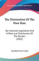 The Diminution Of The Poor Rate: By Improved Legislation And A More Just Distribution Of The Burden 1437289916 Book Cover