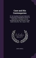 Case and His Contempories or the Canadian Itinerant's Memorial Constituting a Biography 1022588915 Book Cover