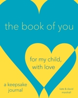 The Book of You: For My Child, with Love (a Keepsake Journal) 073521087X Book Cover
