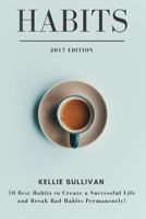 Habits: 50 Best Habits to Create a Successful Life and Break Bad Habits Permanently! 1523487275 Book Cover