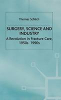 Surgery, Science and Industry: A Revolution in Fracture Care, 1950s-1990s 0333993055 Book Cover