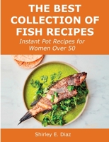 The Best Collection of Fish Recipes: Instant Pot Recipes for Women Over 50 1008924199 Book Cover
