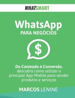 WhatsApp para Negócios: Do Conteúdo à Conversão, como utilizar o principal App Mobile para vender produtos e serviços B09DN1DT8K Book Cover