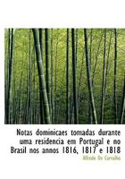 Notas dominicaes tomadas durante uma residencia em Portugal e no Brasil nos annos 1816, 1817 e 1818 1117656217 Book Cover