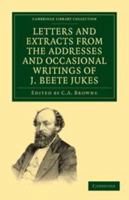 Letters and Extracts from the Addresses and Occasional Writings of J. Beete Jukes, M.A., F.R.S., F.G.S. 1014708990 Book Cover