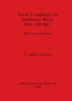 Social Complexity in South West Iberia, 800-300 B.C. (British Archaeological Reports (BAR)) 0860545652 Book Cover