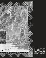Lace not Lace: Contemporary Fiber Art from Lacemaking Techniques 173262240X Book Cover