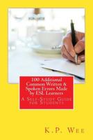 100 Additional Common Written & Spoken Errors Made by ESL Learners: A Self-Study Guide for Students 1534716157 Book Cover