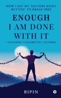 Enough I am Done With It: Alcohol Cigarette Gutkha B0FBMBZPT4 Book Cover