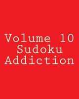 Volume 10 Sudoku Addiction: 80 Easy to Read, Large Print Sudoku Puzzles 1482346591 Book Cover