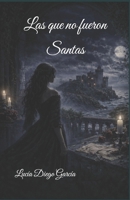 Las que no fueron Santas (Spanish Edition) B0GRLKHRTD Book Cover