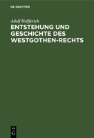 Entstehung Und Geschichte Des Westgothen-Rechts 3111302938 Book Cover