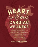 Heart to Soul Cardiac Wellness: An Inspiring Plan to Holistically Prevent and Recover from Heart Disease 173614359X Book Cover