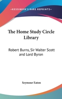 Home Study Circle Library: Robert Burns, Sir Walter Scott and Lord Byron 1162764678 Book Cover