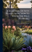 A Selection of Fifty Plates from How to Know the Wild Flowers, B0FKHF9KCK Book Cover