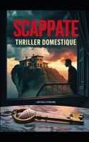 SCAPPATE: Un échange de maisons. Une descente aux enfers. Thriller psychologique domestique. Roman nouveauté (French Edition) B0FHWZ1H78 Book Cover