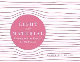 Light and Material: Weaving and the Work of Nel Oudemans 0228820960 Book Cover
