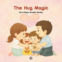 The Hug Magic: A comforting picture book about failure, family, and the magical power of a hug. (Iris & Ray's Growth Stories) B0FCCBS95S Book Cover
