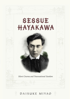 Sessue Hayakawa: Silent Cinema and Transnational Stardom (A John Hope Franklin Center Book) 0822339692 Book Cover