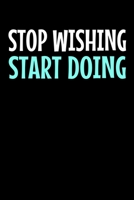 Stop Wishing Start Doing: Motivational Journal 1711974315 Book Cover