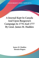 Hadden's Journal and Orderly Books: A Journal Kept in Canada and Upon Burgoyne's Campaign in 1776 and 1777: Also Orders Kept by Him and Issued by Sir 1241558299 Book Cover