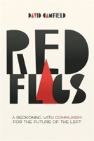 Red Flags: A Reckoning with Communism for the Future of the Left 1773637320 Book Cover