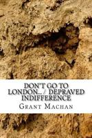 Don't Go to London... / Depraved Indifference: Short Play Collection 1505900131 Book Cover