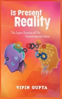 Is Present Reality: The Super-Science of the Transcendental Value B08WV8KNMR Book Cover