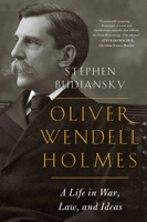 Oliver Wendell Holmes: A Life in War, Law, and Ideas 0393634728 Book Cover