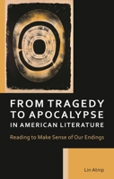 From Tragedy to Apocalypse in American Literature: Reading to Make Sense of Our Endings 1666925608 Book Cover