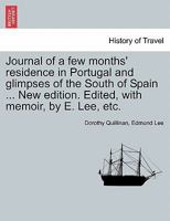 Journal of a few months' residence in Portugal and glimpses of the South of Spain ... New edition. Edited, with memoir, by E. Lee, etc. 1241597286 Book Cover