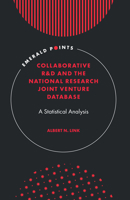 Collaborative R&d and the National Research Joint Venture Database: A Statistical Analysis (Emerald Points) 183909575X Book Cover