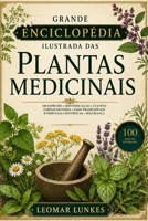 Grande Enciclopédia Ilustrada das Plantas Medicinais: 100 espécies • identificação • cultivo • farmacognosia • usos tradicionais • evidências científicas • segurança (Portuguese Edition) B0HFVX1M9H Book Cover