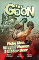 The Goon, Vol. 3: Fishy Men, Witchy Women & Bitter Beer 1949889025 Book Cover