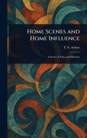 Home Scenes and Home Influence 1022960369 Book Cover