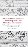 7 Minutes Idea' Generation Creativity Journal For Marketing Professionals: Unlock your full potentials and have a jolly time to write your personal journal! 1716195918 Book Cover