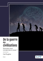 De la guerre des civilisations: Sommes-nous condamnés à crever ? 2385914425 Book Cover