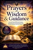 Prayers for Wisdom and Guidance: Powerful Prayer Points and Scripture Declarations for Divine Direction, Godly Decision-Making, and Clear Guidance B0HD19DLGR Book Cover