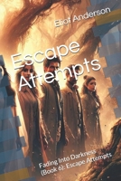 Escape Attempts: Fading Into Darkness (Book 6): Escape Attempts (Fading Into Darkness: The Untold Story of Travis Walton) B0DSDC3119 Book Cover