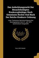 Das Anfechtungsrecht Der Benachtheiligten Konkursgl�ubiger Nach Gemeinem Rechte Und Nach Der Reichs-Konkurs-Ordnung: Unter Theilweiser Ber�cksichtigung Des Reichsgesetzes Vom 21. Juli 1879 Systematisc 0270212906 Book Cover