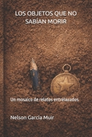 LOS OBJETOS QUE NO SABÍAN MORIR: MORIR Un mosaico de relatos entrelazados B0GPKN9PC7 Book Cover