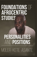 Foundations of Afrocentric Studies: Personalities and Positions 1636525423 Book Cover