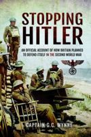 Stopping Hitler: An Official Account of How Britain Planned to Defend Itself in the Second World War 1473895529 Book Cover