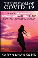 The Wisdom of COVID-19: How to Rejuvenate, Reclaim Hope, and Heal in the New Post-Pandemic World 1733917632 Book Cover