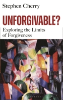 Unforgiveable?: The paradoxes and limits of forgiveness 1399401327 Book Cover
