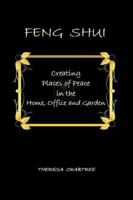 Feng Shui: Creating Places of Peace in the Home, Office and Garden 1105802329 Book Cover