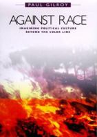 Against Race: Imagining Political Culture beyond the Color Line 0674006690 Book Cover